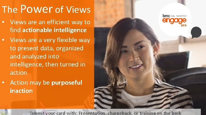 The Power of Views • Views are an efficient way to find actionable intelligence