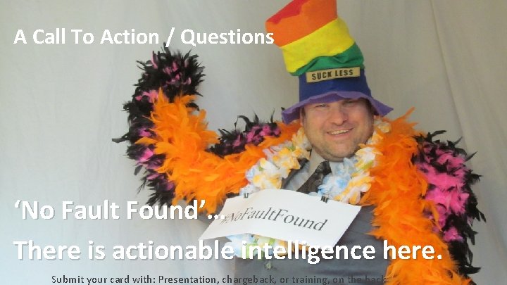 A Call To Action / Questions ‘No Fault Found’… There is actionable intelligence here.