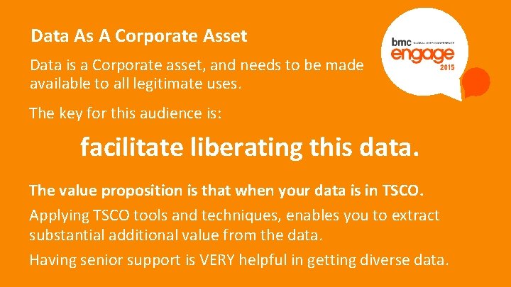 Data As A Corporate Asset Data is a Corporate asset, and needs to be