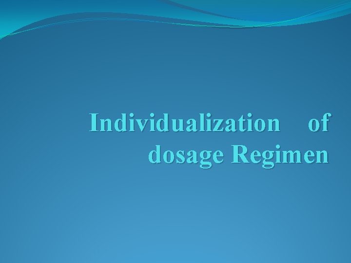 Individualization of dosage Regimen 