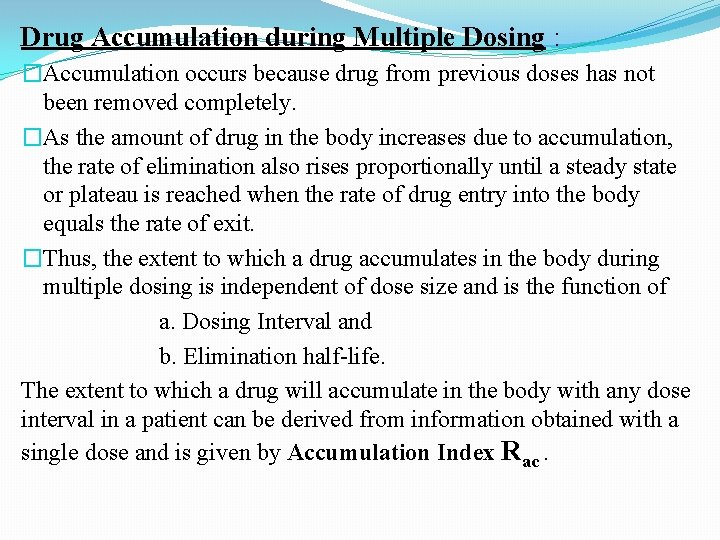 Drug Accumulation during Multiple Dosing : �Accumulation occurs because drug from previous doses has