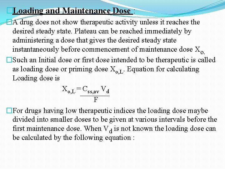 �Loading and Maintenance Dose : �A drug does not show therapeutic activity unless it