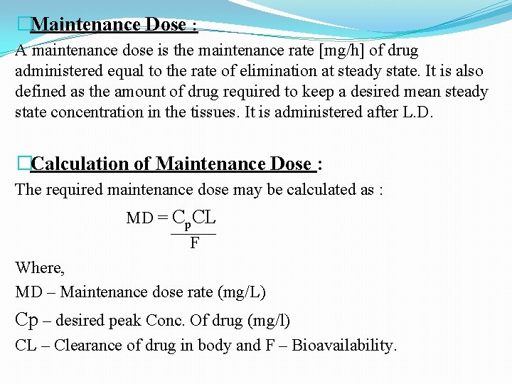 �Maintenance Dose : A maintenance dose is the maintenance rate [mg/h] of drug administered