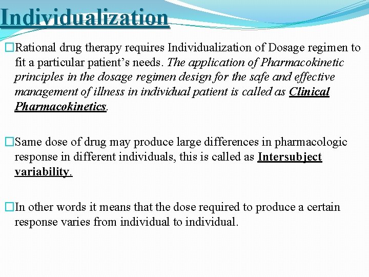 Individualization �Rational drug therapy requires Individualization of Dosage regimen to fit a particular patient’s