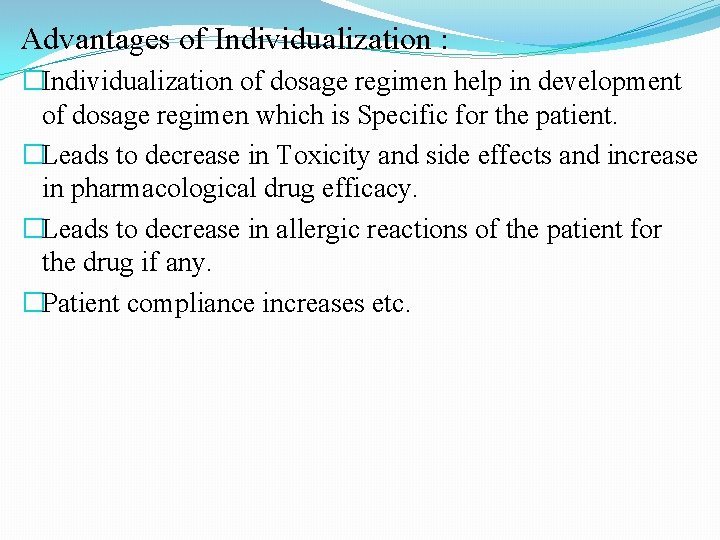 Advantages of Individualization : �Individualization of dosage regimen help in development of dosage regimen