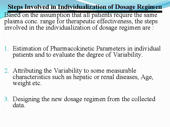 Steps Involved in Individualization of Dosage Regimen Based on the assumption that all patients