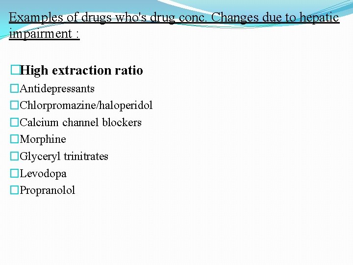 Examples of drugs who's drug conc. Changes due to hepatic impairment : �High extraction