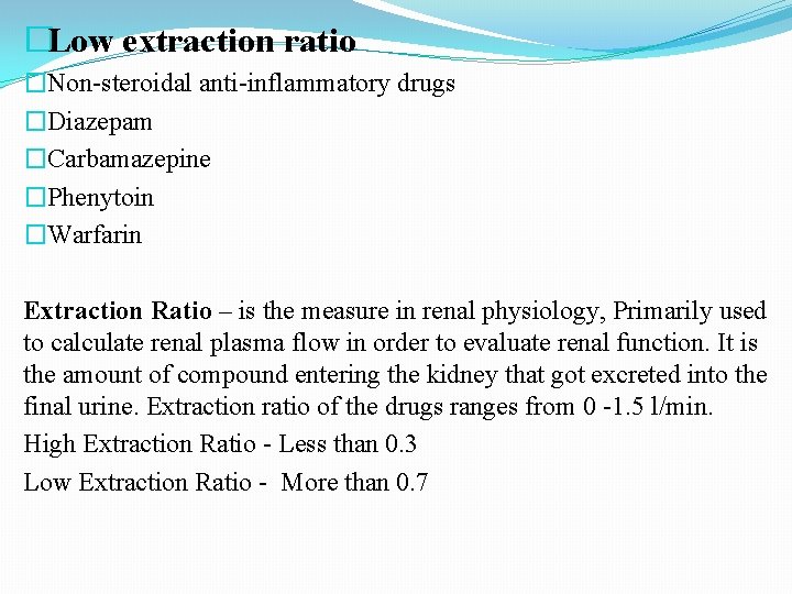 �Low extraction ratio �Non-steroidal anti-inflammatory drugs �Diazepam �Carbamazepine �Phenytoin �Warfarin Extraction Ratio – is