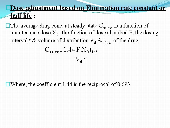 �Dose adjustment based on Elimination rate constant or half life : �The average drug