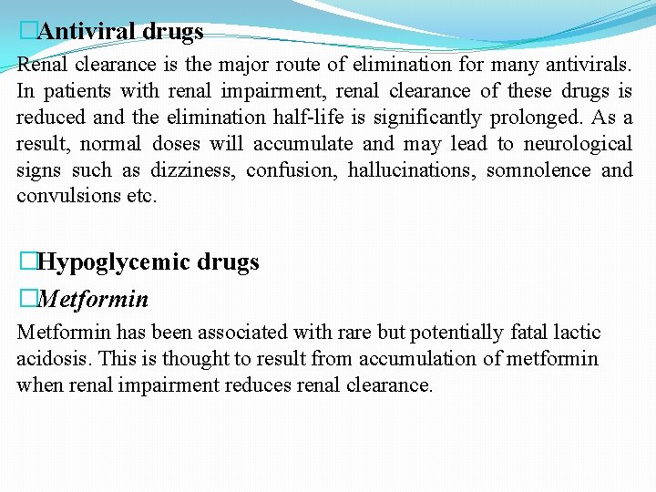 �Antiviral drugs Renal clearance is the major route of elimination for many antivirals. In