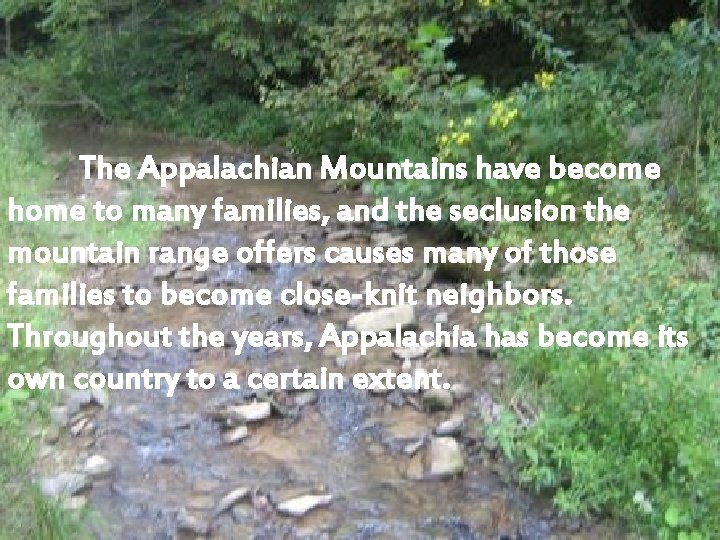 The Appalachian Mountains have become home to many families, and the seclusion the mountain