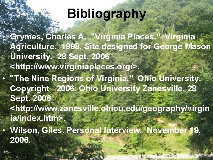 Bibliography • Grymes, Charles A. "Virginia Places. ” Virginia Agriculture. 1998. Site designed for