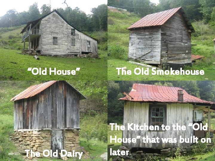 “Old House” The Old Smokehouse The Old Dairy The Kitchen to the “Old House”