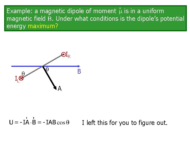 Example: a magnetic dipole of moment is in a uniform magnetic field. Under what