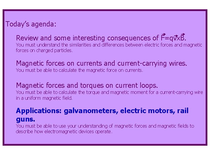 Today’s agenda: Review and some interesting consequences of F=qvx. B. You must understand the