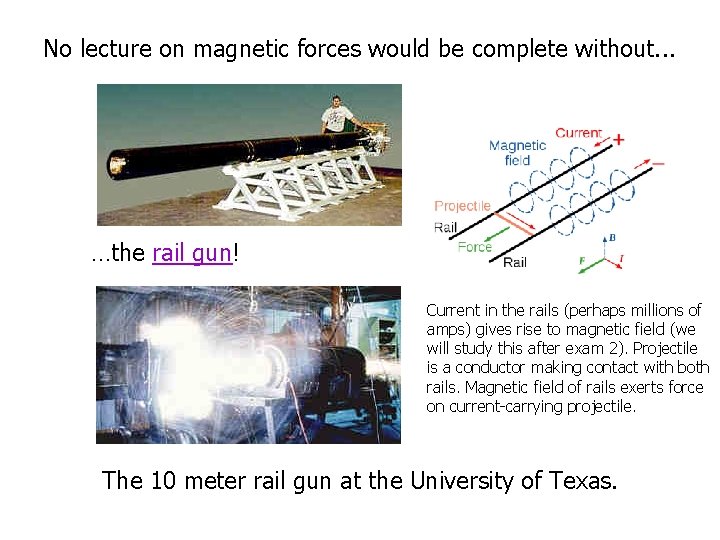 No lecture on magnetic forces would be complete without. . . …the rail gun!