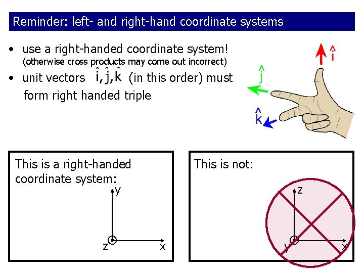 Reminder: left- and right-hand coordinate systems • use a right-handed coordinate system! (otherwise cross