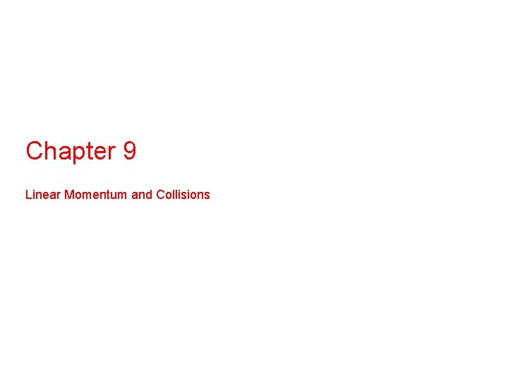 Chapter 9 Linear Momentum and Collisions 