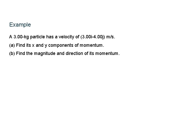 Example A 3. 00 -kg particle has a velocity of (3. 00 i-4. 00