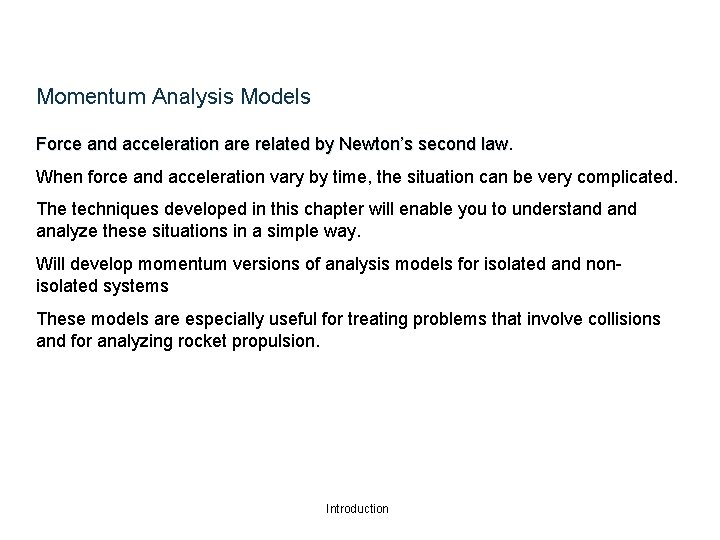 Momentum Analysis Models Force and acceleration are related by Newton’s second law When force