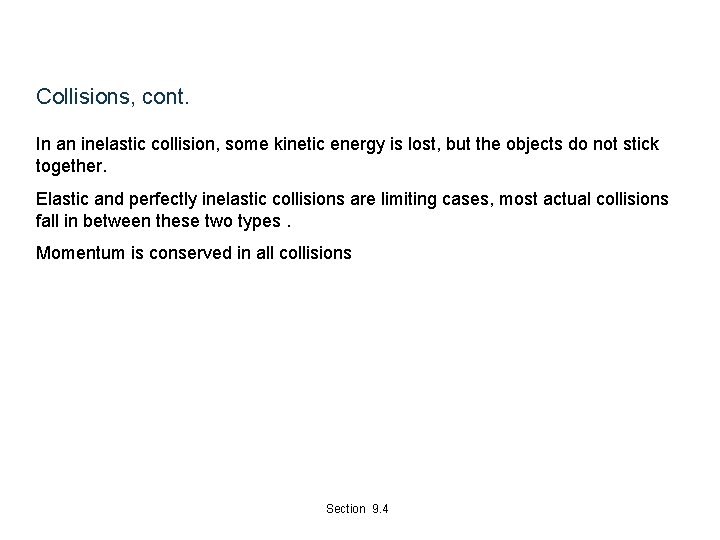 Collisions, cont. In an inelastic collision, some kinetic energy is lost, but the objects