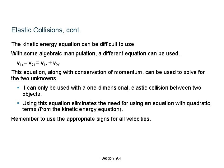 Elastic Collisions, cont. The kinetic energy equation can be difficult to use. With some