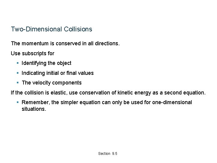 Two-Dimensional Collisions The momentum is conserved in all directions. Use subscripts for § Identifying