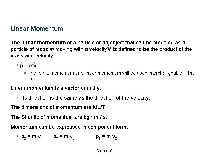 Linear Momentum The linear momentum of a particle or an object that can be