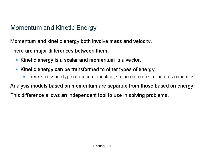 Momentum and Kinetic Energy Momentum and kinetic energy both involve mass and velocity. There