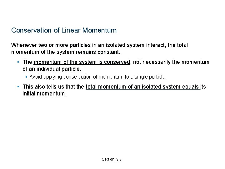 Conservation of Linear Momentum Whenever two or more particles in an isolated system interact,