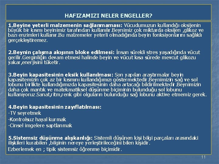  HAFIZAMIZI NELER ENGELLER? 1. Beyine yeterli malzemenin sağlanmaması: Vücudumuzun kullandığı oksijenin büyük bir