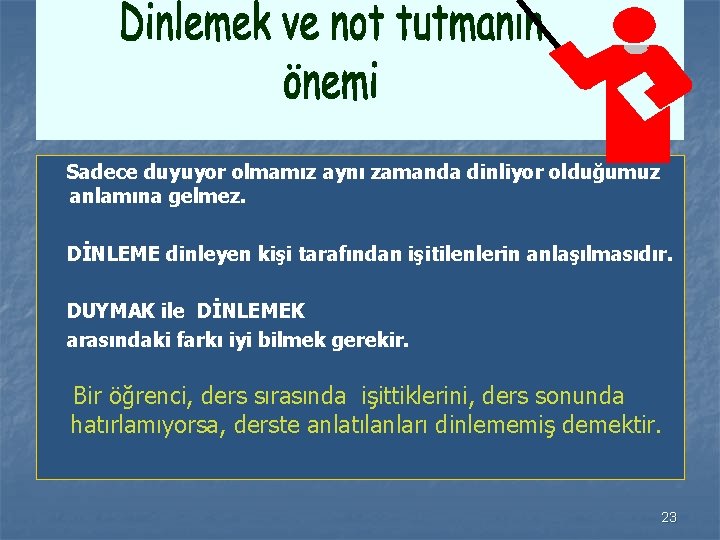  Sadece duyuyor olmamız aynı zamanda dinliyor olduğumuz anlamına gelmez. DİNLEME dinleyen kişi tarafından