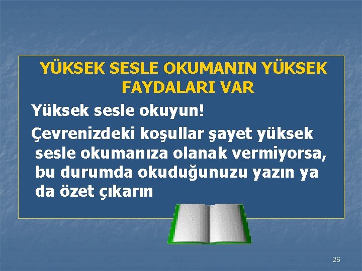  YÜKSEK SESLE OKUMANIN YÜKSEK FAYDALARI VAR Yüksek sesle okuyun! Çevrenizdeki koşullar şayet yüksek