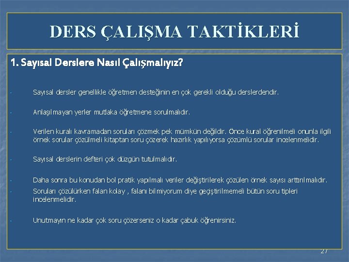 DERS ÇALIŞMA TAKTİKLERİ 1. Sayısal Derslere Nasıl Çalışmalıyız? - Sayısal dersler genellikle öğretmen desteğinin