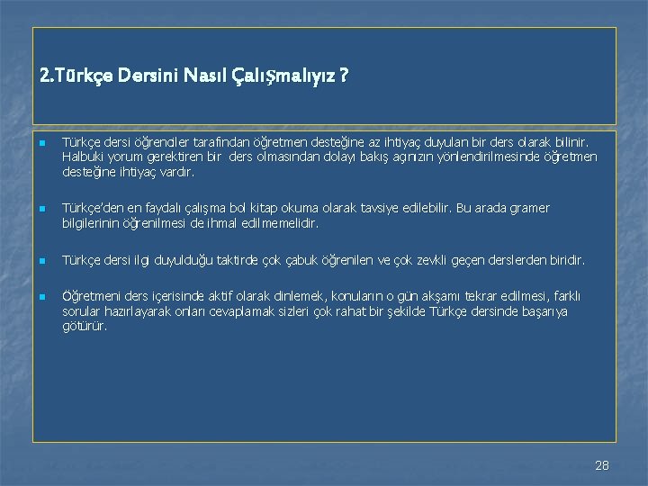 2. Türkçe Dersini Nasıl Çalışmalıyız ? n n Türkçe dersi öğrenciler tarafından öğretmen desteğine