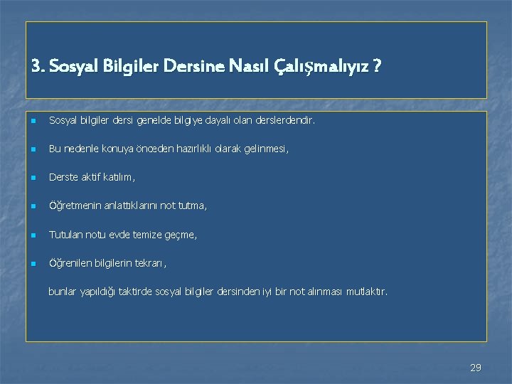 3. Sosyal Bilgiler Dersine Nasıl Çalışmalıyız ? n Sosyal bilgiler dersi genelde bilgiye dayalı