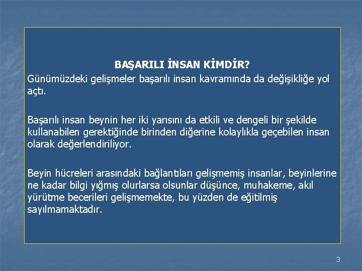 BAŞARILI İNSAN KİMDİR? Günümüzdeki gelişmeler başarılı insan kavramında da değişikliğe yol açtı. Başarılı insan