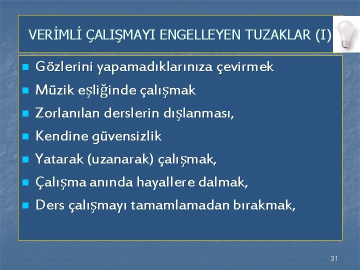 VERİMLİ ÇALIŞMAYI ENGELLEYEN TUZAKLAR (I) n n n n Gözlerini yapamadıklarınıza çevirmek Müzik eşliğinde