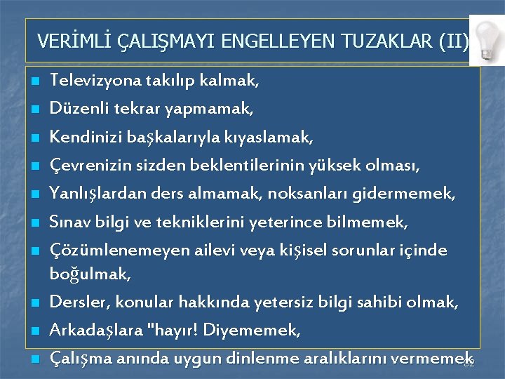 VERİMLİ ÇALIŞMAYI ENGELLEYEN TUZAKLAR (II) n n n n n Televizyona takılıp kalmak, Düzenli