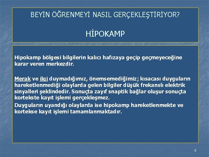 BEYİN ÖĞRENMEYİ NASIL GERÇEKLEŞTİRİYOR? HİPOKAMP Hipokamp bölgesi bilgilerin kalıcı hafızaya geçip geçmeyeceğine karar veren