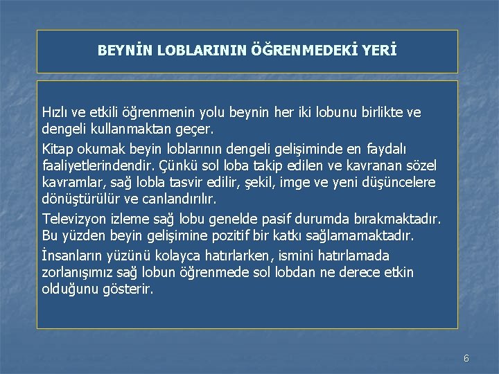 BEYNİN LOBLARININ ÖĞRENMEDEKİ YERİ Hızlı ve etkili öğrenmenin yolu beynin her iki lobunu birlikte