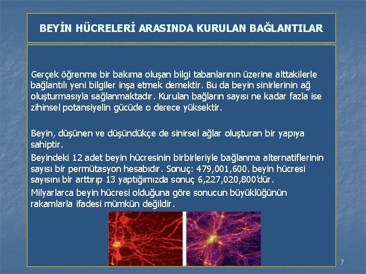 BEYİN HÜCRELERİ ARASINDA KURULAN BAĞLANTILAR Gerçek öğrenme bir bakıma oluşan bilgi tabanlarının üzerine alttakilerle