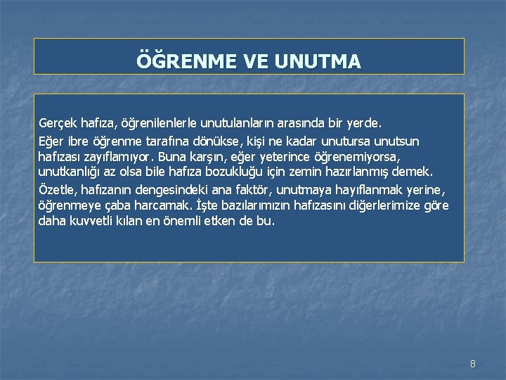 ÖĞRENME VE UNUTMA Gerçek hafıza, öğrenilenlerle unutulanların arasında bir yerde. Eğer ibre öğrenme tarafına