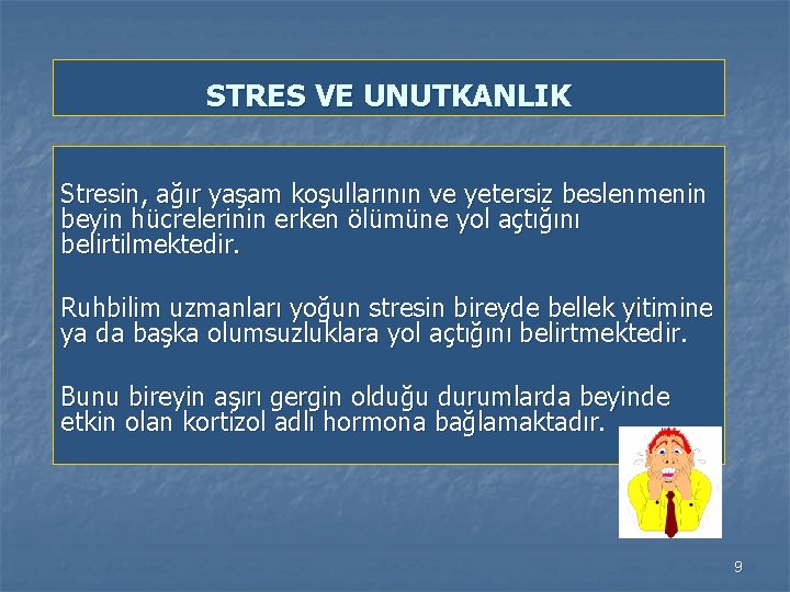 STRES VE UNUTKANLIK Stresin, ağır yaşam koşullarının ve yetersiz beslenmenin beyin hücrelerinin erken ölümüne