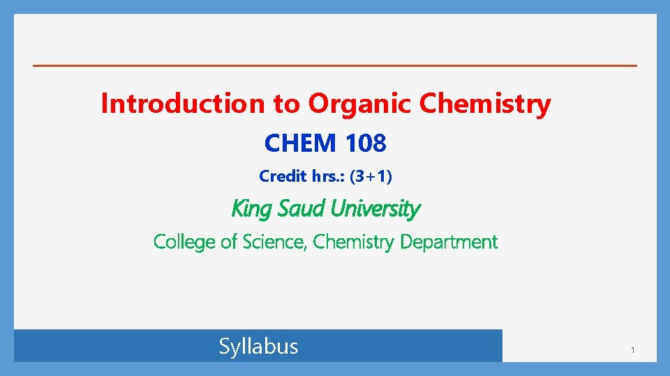 Introduction to Organic Chemistry CHEM 108 Credit hrs. : (3+1) King Saud University College