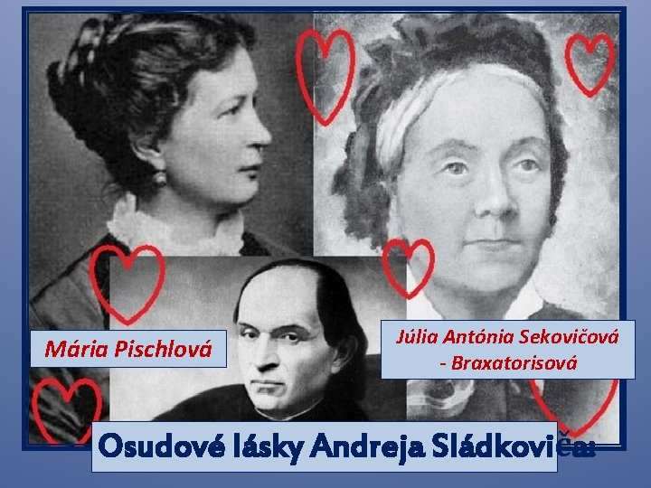 Mária Pischlová Júlia Antónia Sekovičová - Braxatorisová Osudové lásky Andreja Sládkoviča: 