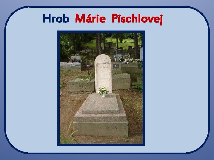 Hrob Márie Pischlovej 