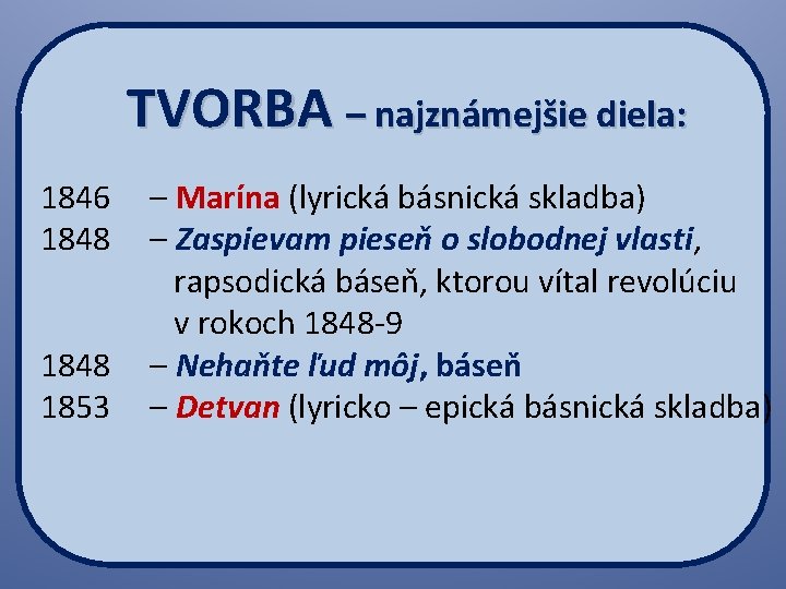 TVORBA – najznámejšie diela: 1846 – Marína (lyrická básnická skladba) 1848 – Zaspievam pieseň