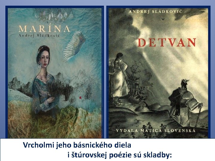  Vrcholmi jeho básnického diela i štúrovskej poézie sú skladby: 