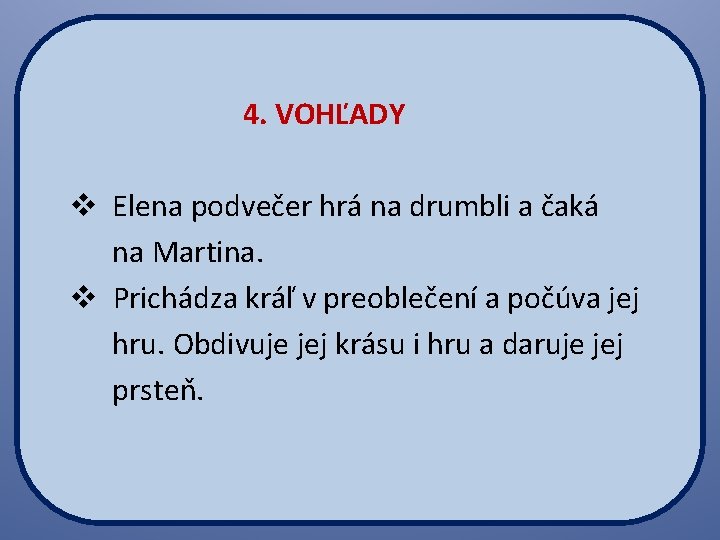  4. VOHĽADY v Elena podvečer hrá na drumbli a čaká na Martina. v